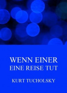 Wenn einer eine Reise tut: Erweiterte Ausgabe (German Edition) - Kurt Tucholsky