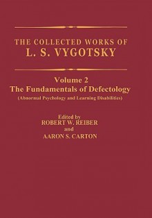 The Collected Works of L.S. Vygotsky, Volume 2: Fundamentals of Defectology (Abnormal Psychology and Learning Disabilities) - Lev S. Vygotsky, Robert W. Rieber, Aaron S. Carton