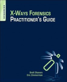 X-Ways Forensics Practitioner S Guide - Brett Shavers, Eric Zimmerman