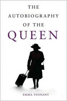 The Autobiography of the Queen - Emma Tennant