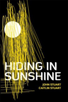 Hiding in Sunshine - John Stuart, Caitlin Stuart