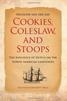 Cookies, Coleslaw, and Stoops: The Influence of Dutch on the North American Languages - Nicoline van der Sijs