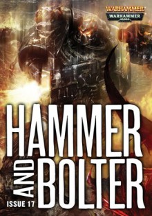 Hammer and Bolter: Issue 17 - Christian Dunn, Gav Thorpe, Ben Counter, Graham McNeill, Joshua Reynolds