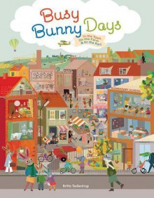 Busy Bunny Days: In the Town, On the Farm & At the Port - Britta Teckentrup