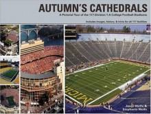 Autumn's Cathedrals: A Pictorial Tour of 117 Division 1-A College Football Stadiums - Jason Wolfe, Stephanie Wolfe