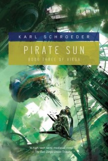 Pirate Sun: Book Three of Virga - Karl Schroeder