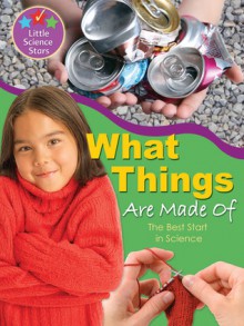 What Things Are Made Of: The Best Start in Science - Clint Twist