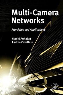 Multi-Camera Networks: Principles and Applications - Hamid Aghajan, Andrea Cavallaro