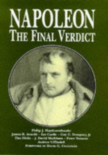 Napoleon: The Final Verdict - James R. Arnold, Ian Castle