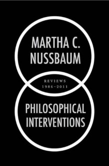 Philosophical Interventions: Reviews 1986-2011 - Martha C. Nussbaum