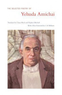 Selected Poetry of Yehuda Amichai - Yehuda Amichai, Chana Bloch, Stephen Mitchell, C.K. Williams