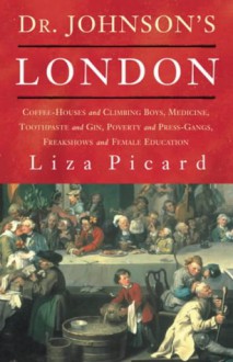 Dr Johnson's London: Everyday Life in London in the Mid 18th Century - Liza Picard