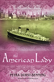 The American Lady (The Glassblower Trilogy Book 2) - Petra Durst-Benning, Samuel Willcocks