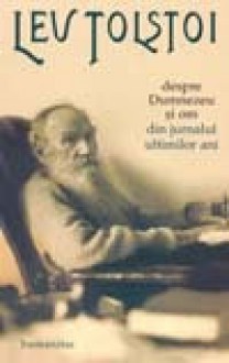 Despre Dumnezeu si om. Din jurnalul ultimilor ani - Leo Tolstoy, Elena Draguşin-Richard