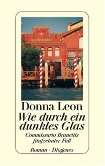 Wie durch ein dunkles Glas (Commissario Brunetti, #15) - Donna Leon, Christa E. Seibicke