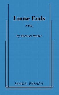 Loose Ends: A Play - Michael Weller