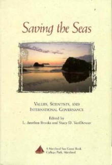 Saving the Seas: Values, Scientists, and International Governance - L. Anathea Brooks, L. Anathea Brooks