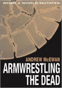 Armwrestling the Dead - Andrew McEwan