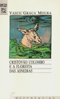 Cristóvão Colombo e a Floresta das Asneiras - Vasco Graça Moura