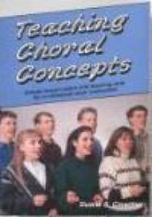 Teaching Choral Concepts: Simple lesson plans and teaching aids for in-rehearsal choir instruction - Duane S. Crowther