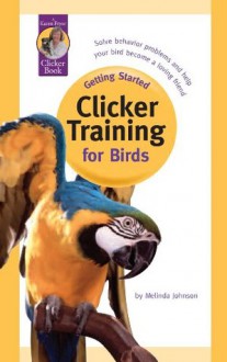 Clicker Training for Birds (Getting Started) - Melinda Johnson