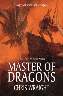 Master of Dragons (The War of Vengance, #2) - Chris Wraight