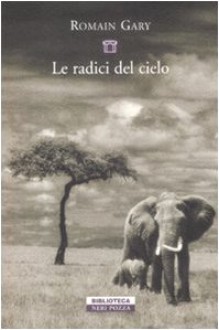 Le radici del cielo - Romain Gary