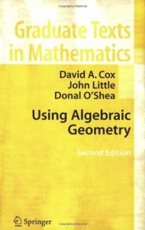 Using Algebraic Geometry (Graduate Texts in Mathematics) - David A. Cox, John Little, Donal Oshea