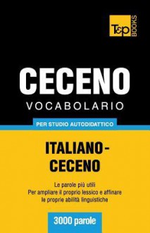 Vocabolario Italiano-Ceceno Per Studio Autodidattico - 3000 Parole - Andrey Taranov