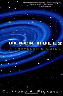 Black Holes: A Traveler's Guide - Clifford A. Pickover