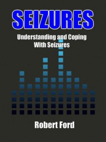 Seizures - Understand And Coping With Seizures - Robert Ford