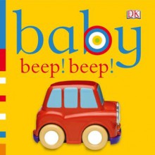 Baby Beep! Beep! (Fun flaps) - Dawn Sirett