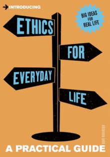 Ethics for Everyday Life (Introducing a Practical Guide) - Dave Robinson