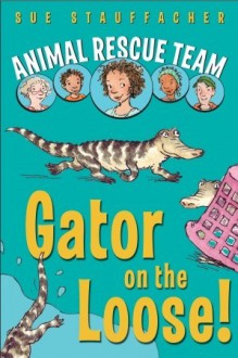 Gator on the Loose! - Sue Stauffacher, Priscilla Lamont