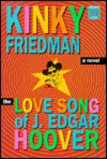 The Love Song Of J. Edgar Hoover: A Novel - Kinky Friedman