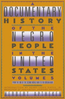 A Documentary History Of The Negro People In The United States Volume 5: From the End of World War II to the Korean War - Herbert Aptheker