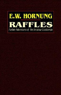 Raffles: Further Adventures of the Amateur Cracksman - E.W. Hornung