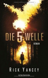 Die fünfte Welle: Roman - Rick Yancey