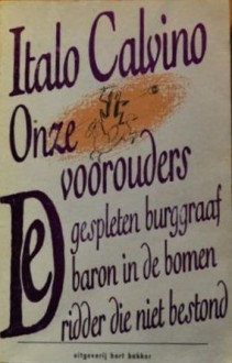 Onze voorouders [De gespleten burggraaf ~ De baron in de bomen ~ De ridder die niet bestond] - Italo Calvino, Henny Vlot