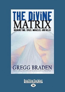 The Divine Matrix - Gregg Braden