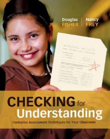 Checking for Understanding: Formative Assessment Techniques for Your Classroom - Douglas Fisher, Nancy Frey