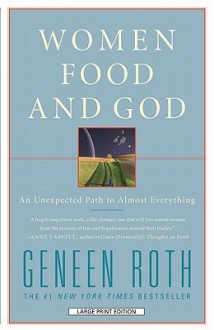 Women Food and God: An Unexpected Path to Almost Everything - Geneen Roth