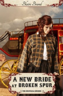 A New Bride At Broken Spur (The Montana Brides) - Blaire Brand