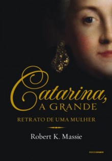 Catarina, a grande: retrato de uma mulher (Portuguese Edition) - Robert K. Massie