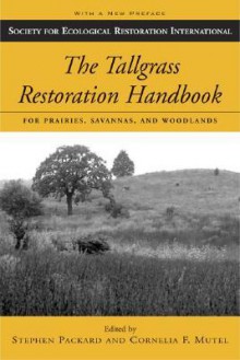 The Tallgrass Restoration Handbook: For Prairies, Savannas, and Woodlands - Stephen Packard, Stephen Packard, William R. Jordan III