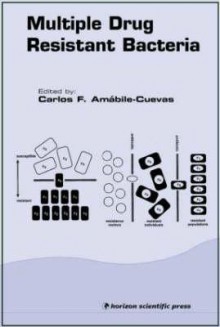 Multiple Drug Resistant Bacteria - Carlos F. Amabile-Cuevas