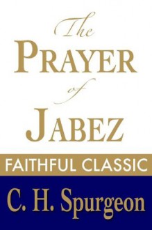 The Prayer of Jabez (C. H. Spurgeon Collection) - Charles H. Spurgeon