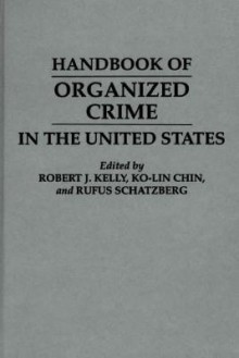 Handbook of Organized Crime in the United States - Rufus Schatzberg