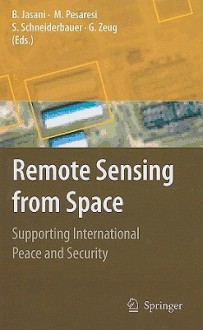 Remote Sensing from Space: Supporting International Peace and Security - Bhupendra Jasani