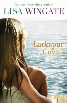 Larkspur Cove - Lisa Wingate